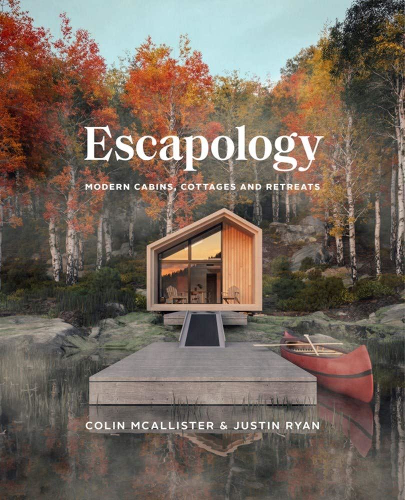Escapology: Modern Cabins, Cottages & Retreats