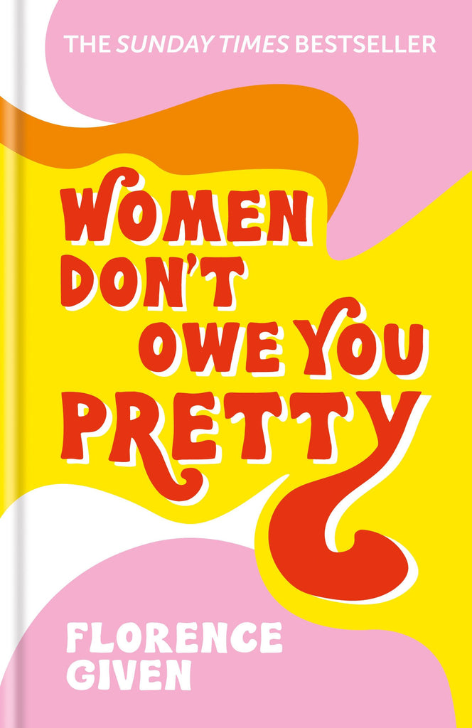 Women Don't Owe You Pretty Florence Given