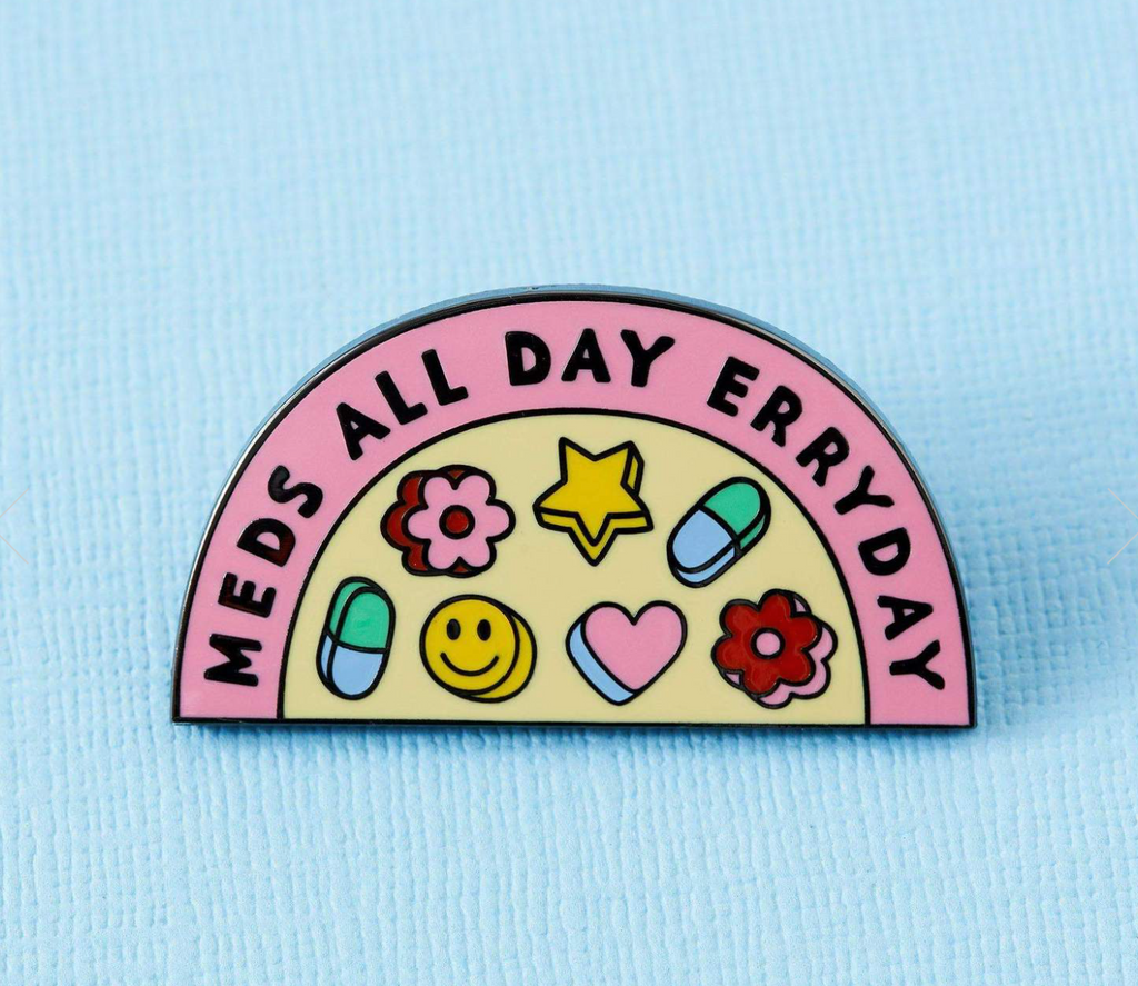 Meds All Day Everyday Pin Badge