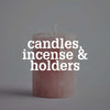 Candles, Incense & Holders - Uneeka