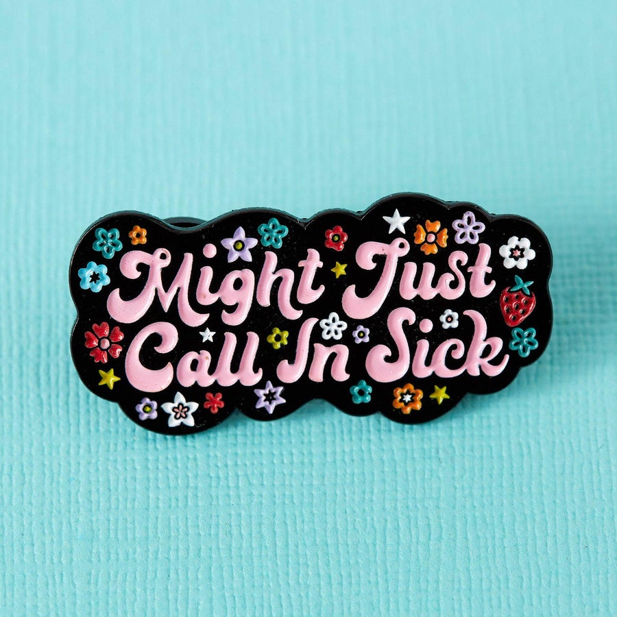 Might Just Call In Sick Enamel Pin - EP721 - Uneeka