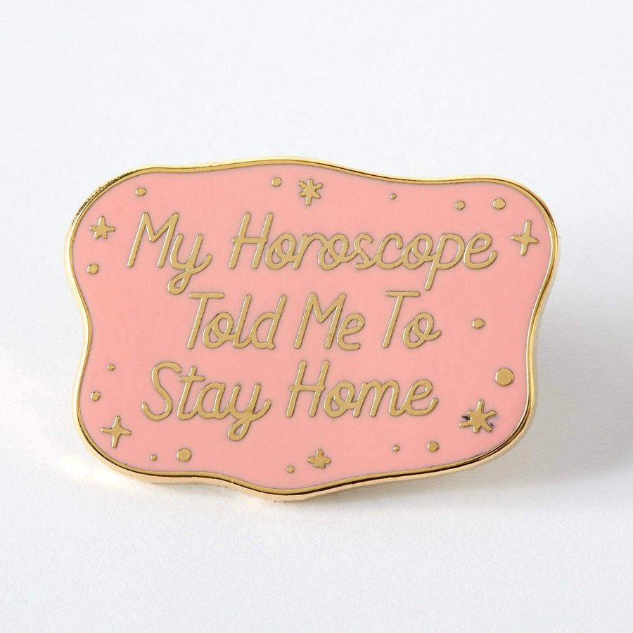 My Horoscope Told Me To Stay Home Enamel Pin - EP512 - Uneeka