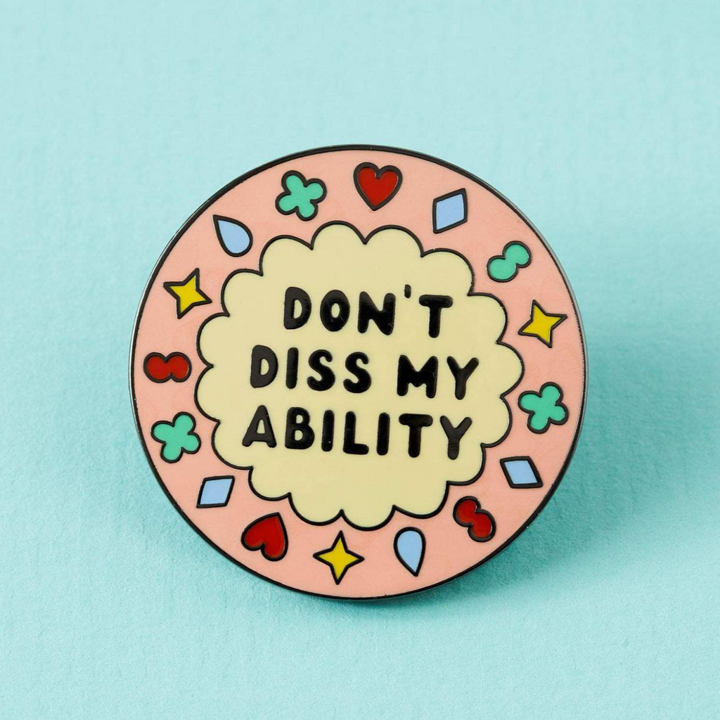 Don't Diss My Ability Pin Badge